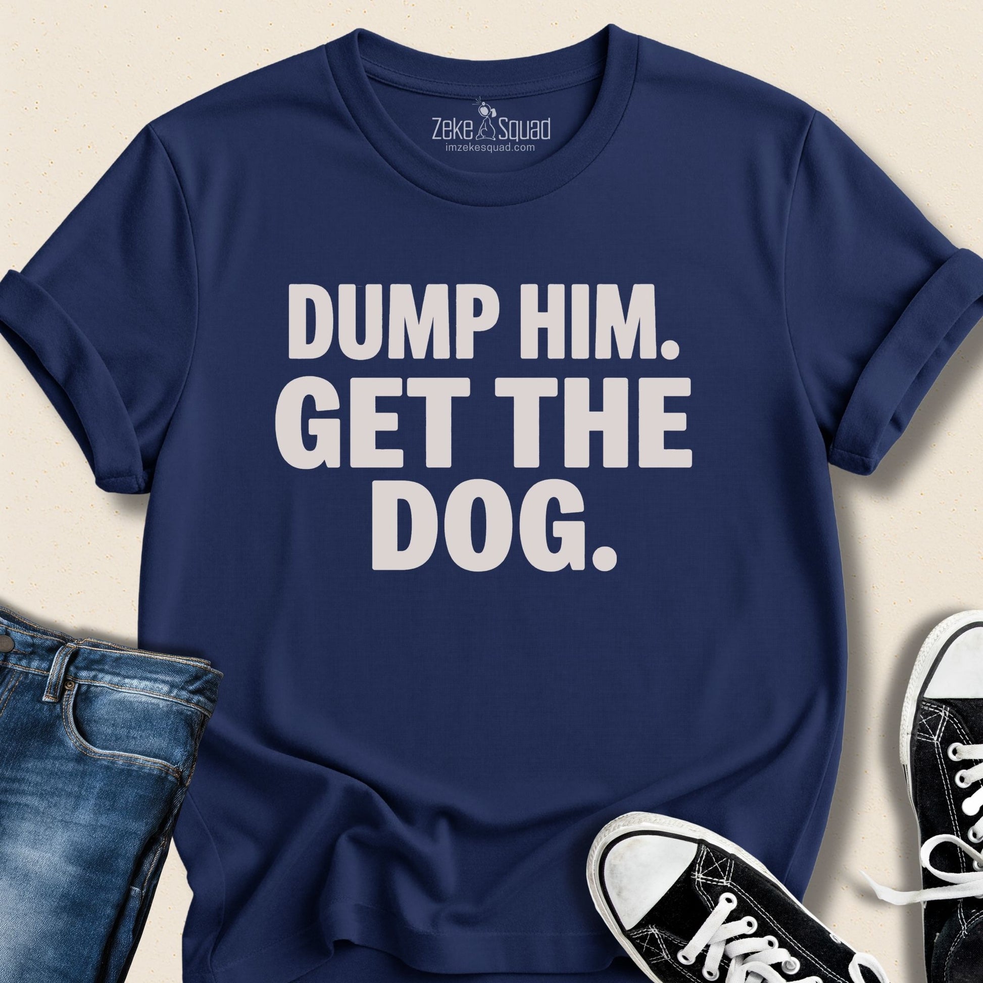 Dump Him. Get the Dog. T-shirt - Zeke Squad