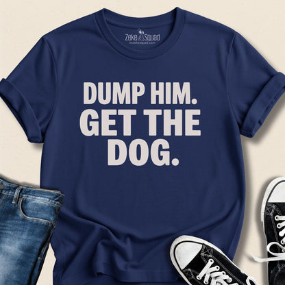 Dump Him. Get the Dog. T-shirt - Zeke Squad