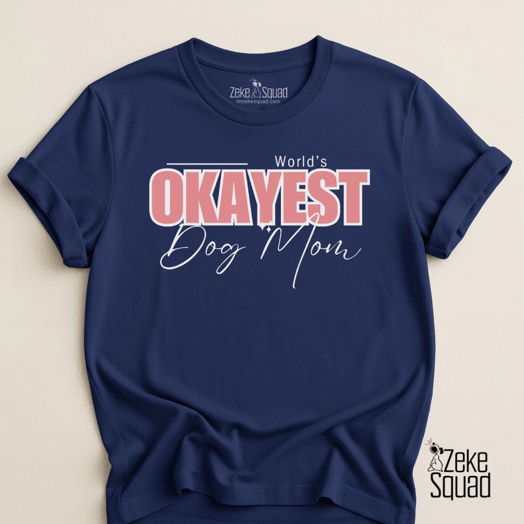 World's Okayest Dog Mom T-shirt - Zeke Squad