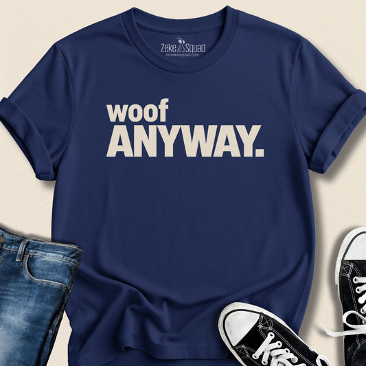 Woof Anyway T-shirt - Zeke Squad
