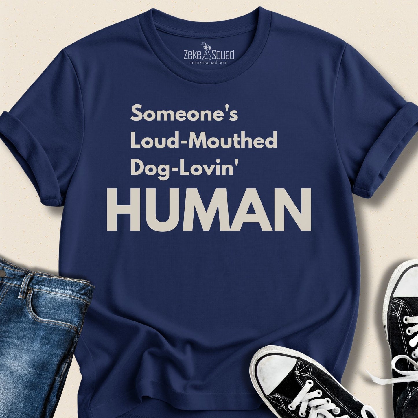 Someone's Loud - Mouthed Dog - Lovin' Human T-shirt - Zeke Squad