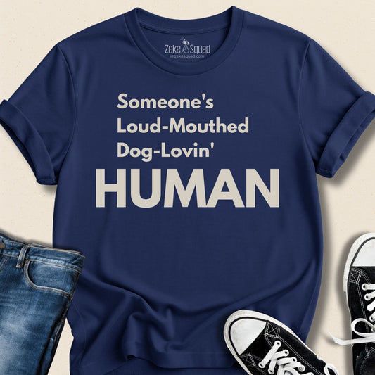 Someone's Loud - Mouthed Dog - Lovin' Human T-shirt - Zeke Squad