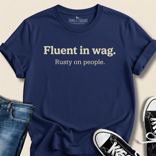 Fluent in Wag Rusty on People Dog T-Shirt