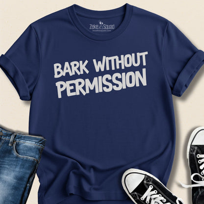 Bark Without Permission T-shirt - Zeke Squad