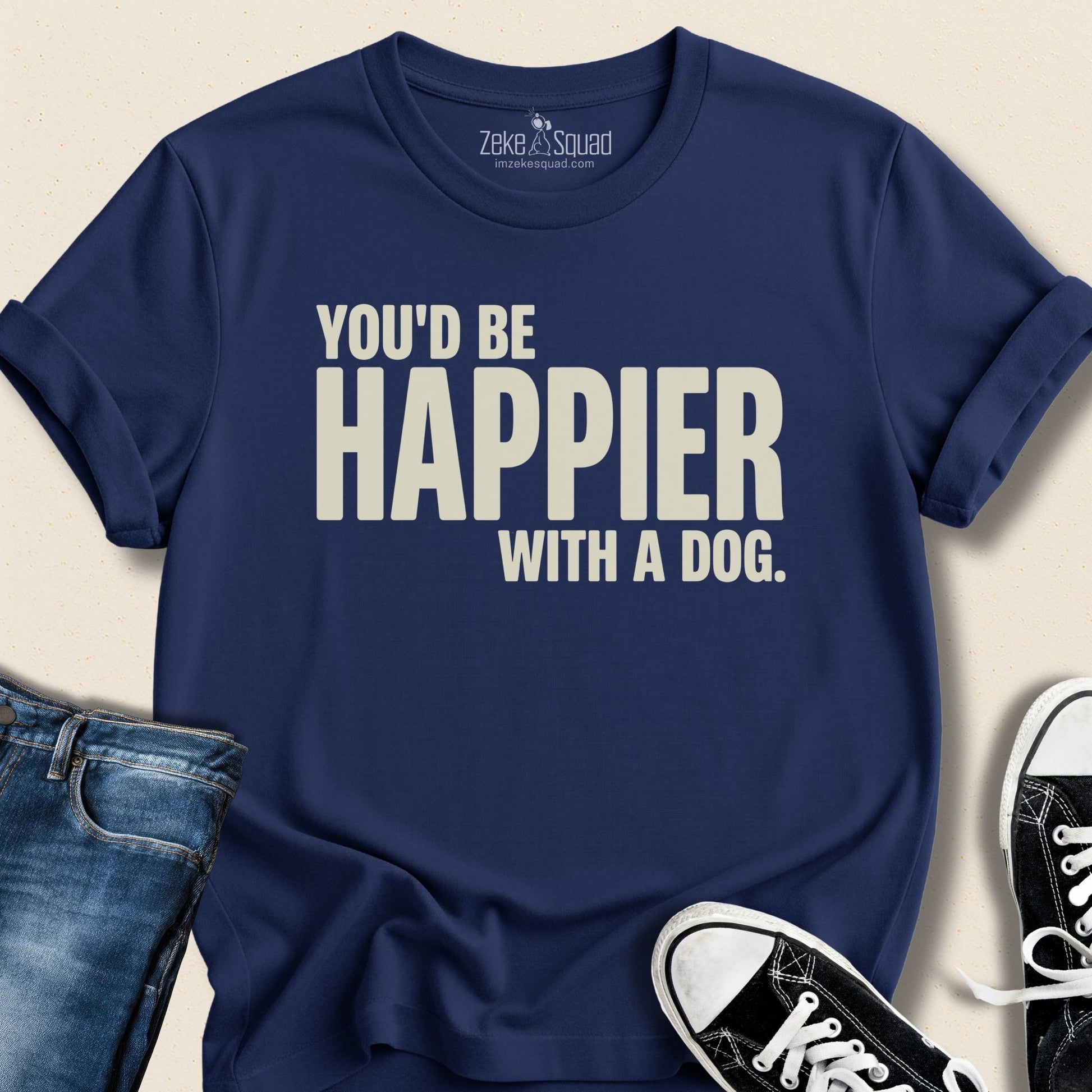 You'd be Happier with a Dog T-shirt - Zeke Squad