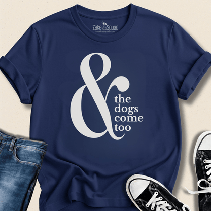 & the Dogs Come Too T-shirt - Zeke Squad