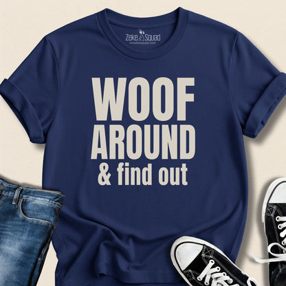 Woof Around and Find Out T-shirt - Zeke Squad