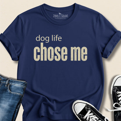 Dog Life Chose Me T-shirt - Zeke Squad