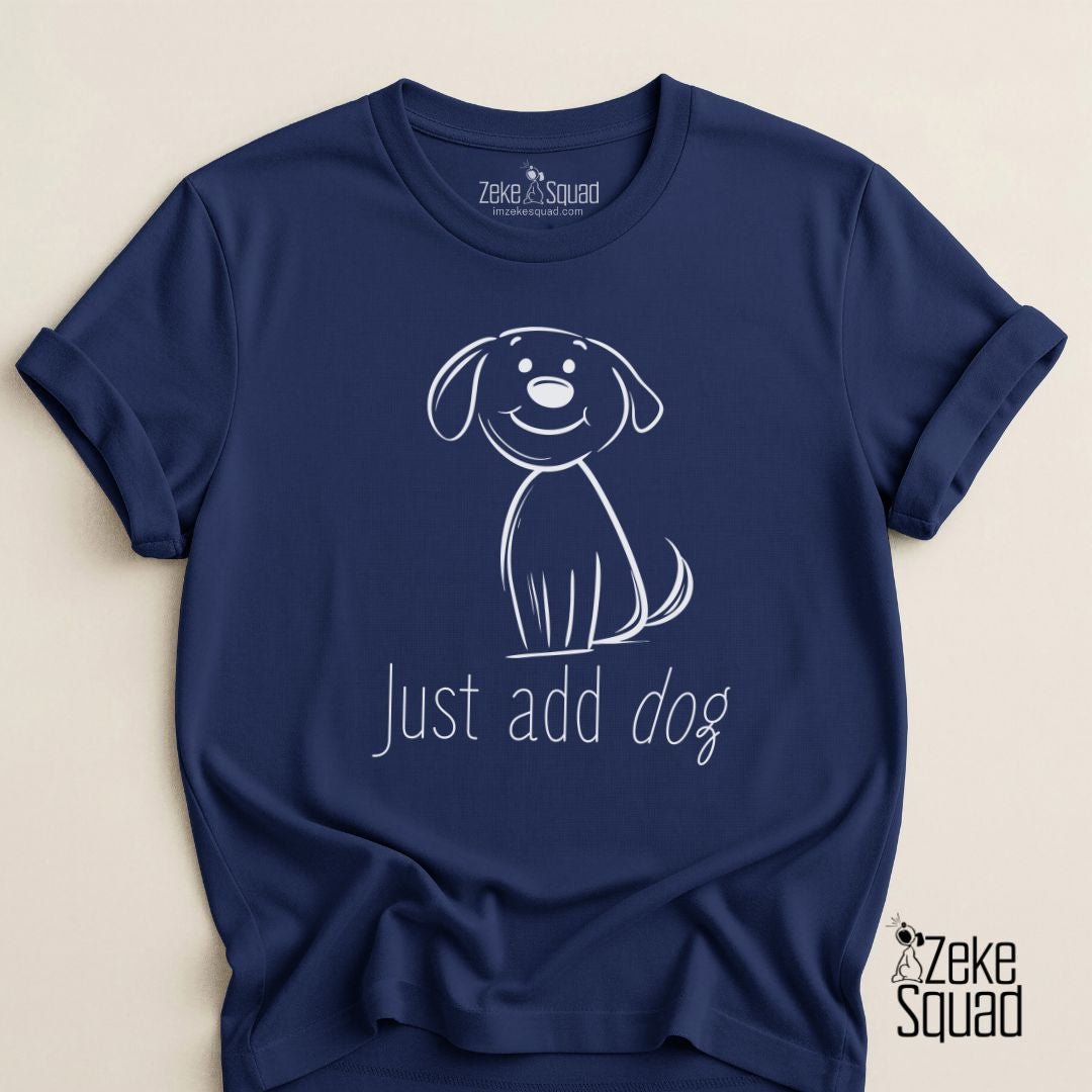 Just Add Dog T-Shirt - Zeke Squad