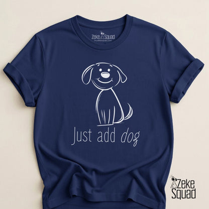 Just Add Dog T-Shirt - Zeke Squad