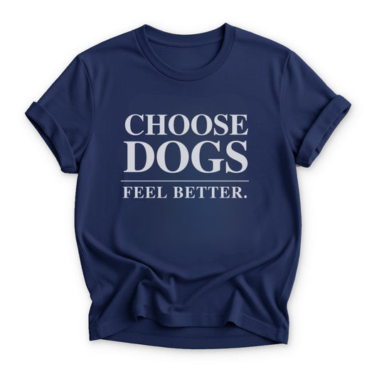Choose Dogs. Feel Better. T-shirt - Zeke Squad