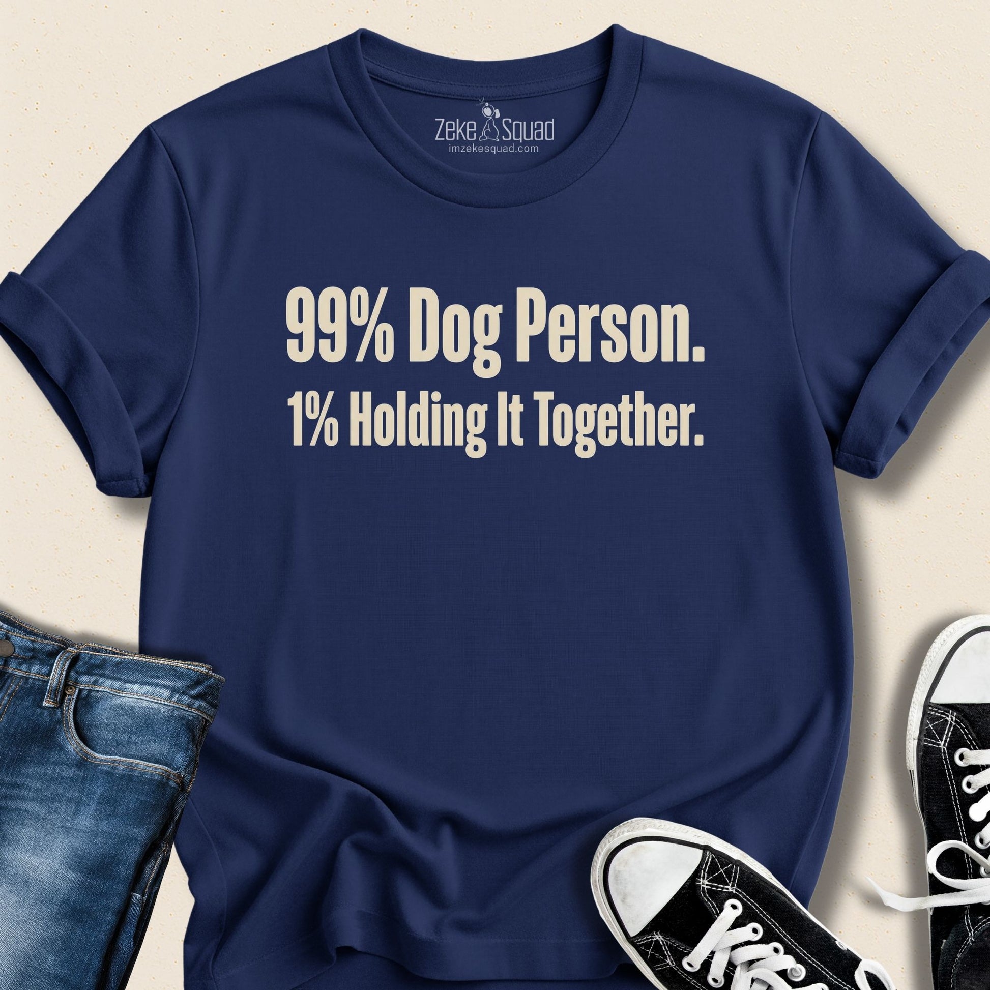 99% Dog Person. 1% Holding it Together T-shirt - Zeke Squad