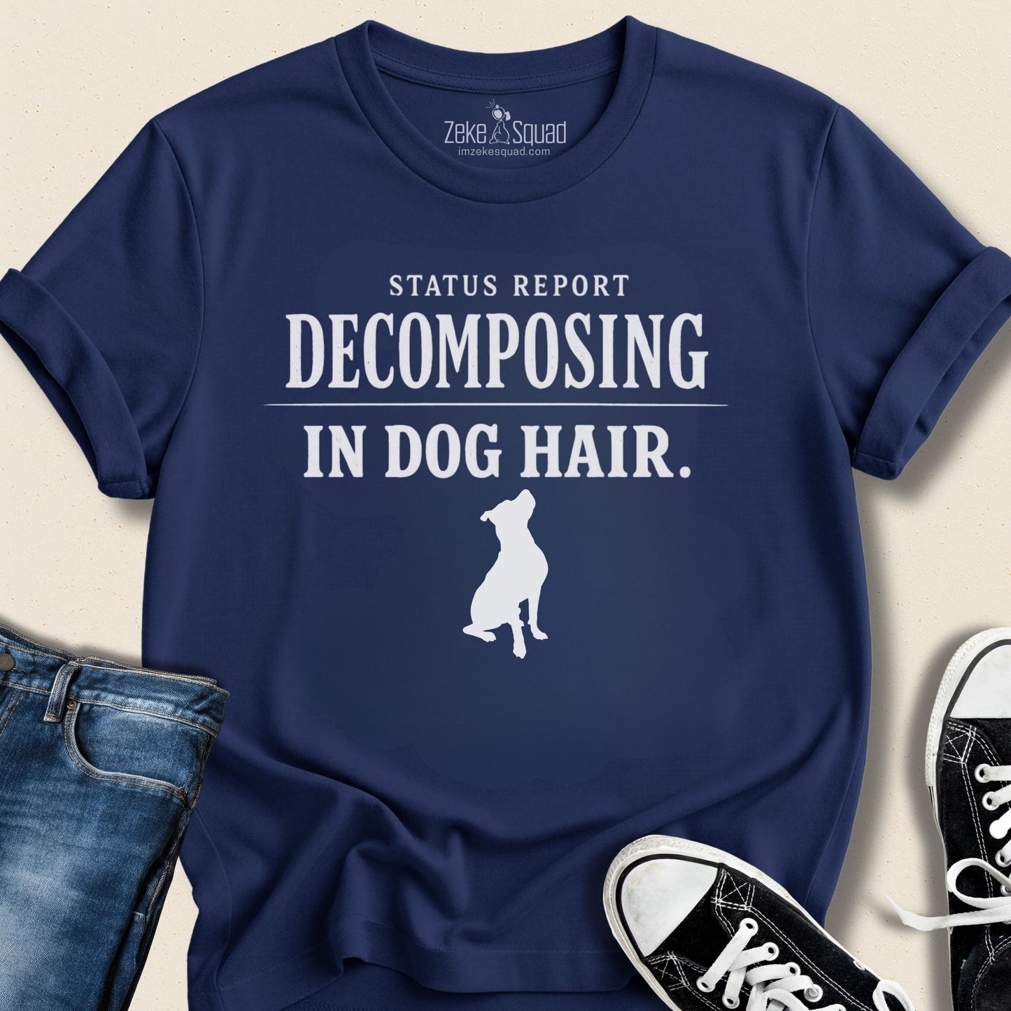 Status Report: Decomposing in Dog Hair T-shirt - Zeke Squad