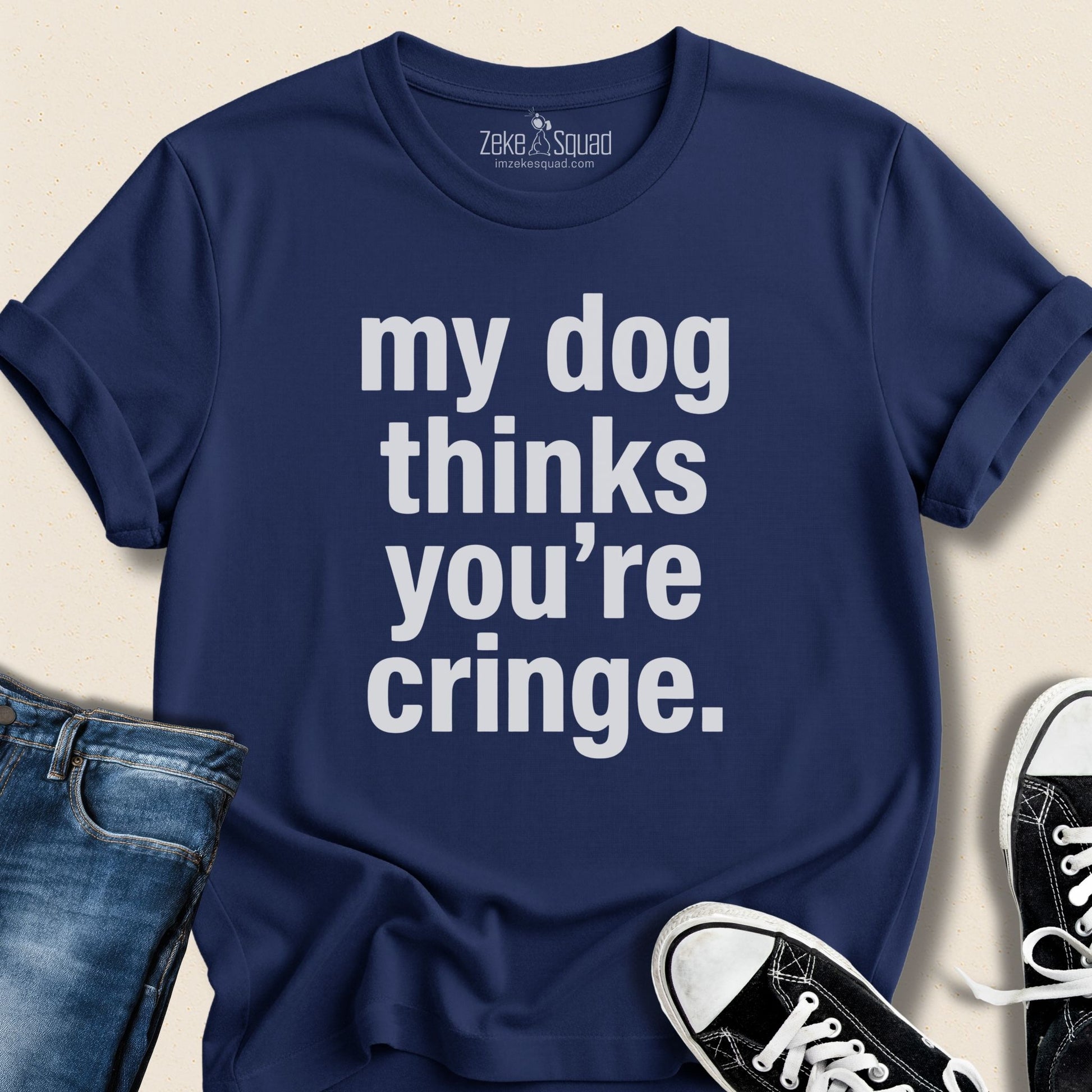 My Dog Thinks You're Cringe T-shirt - Zeke Squad