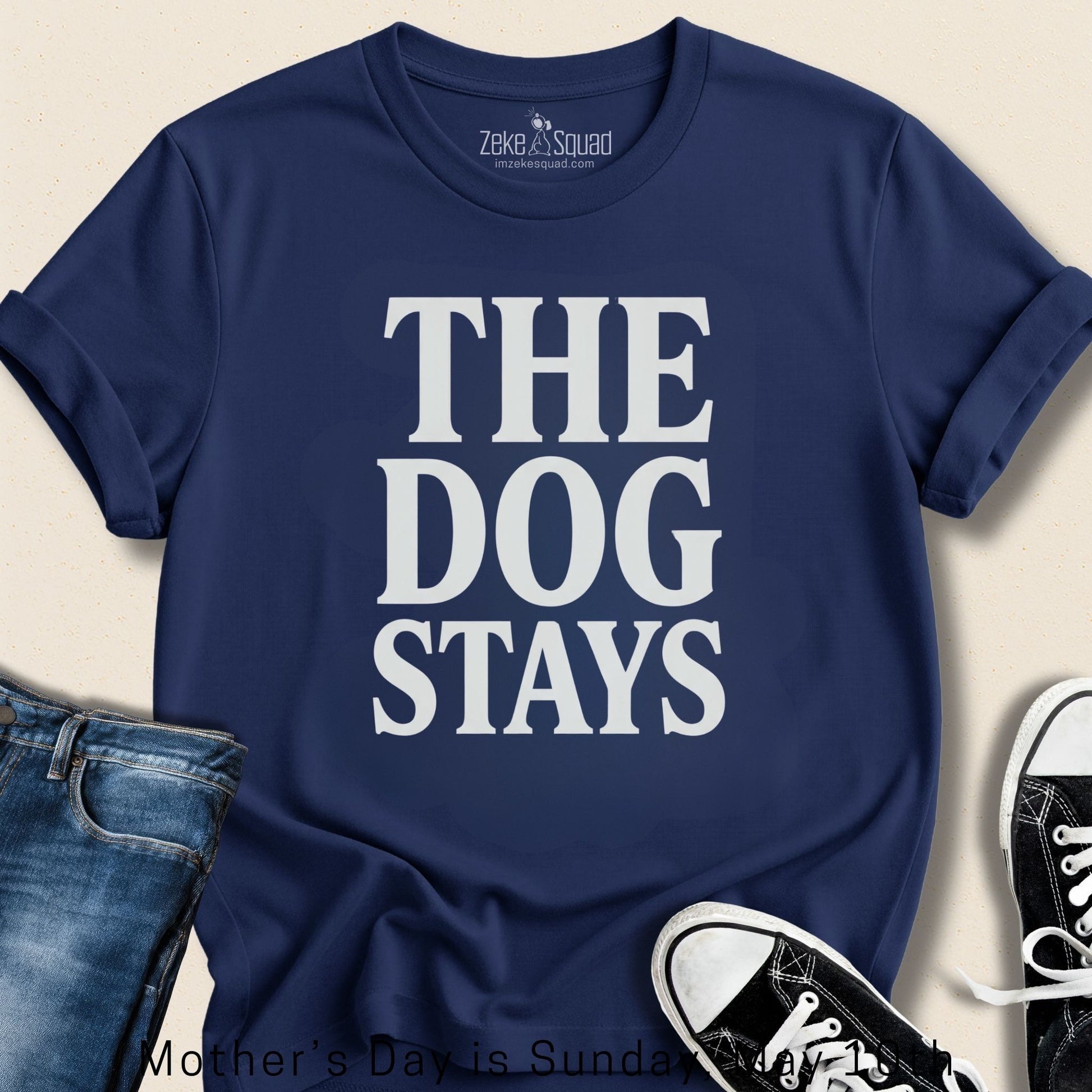 The Dog Stays T-shirt - Zeke Squad