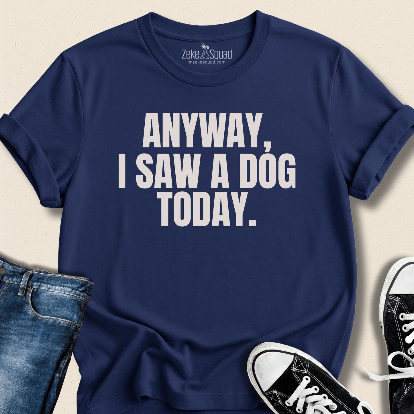 Anyway, I Saw a Dog Today T-shirt