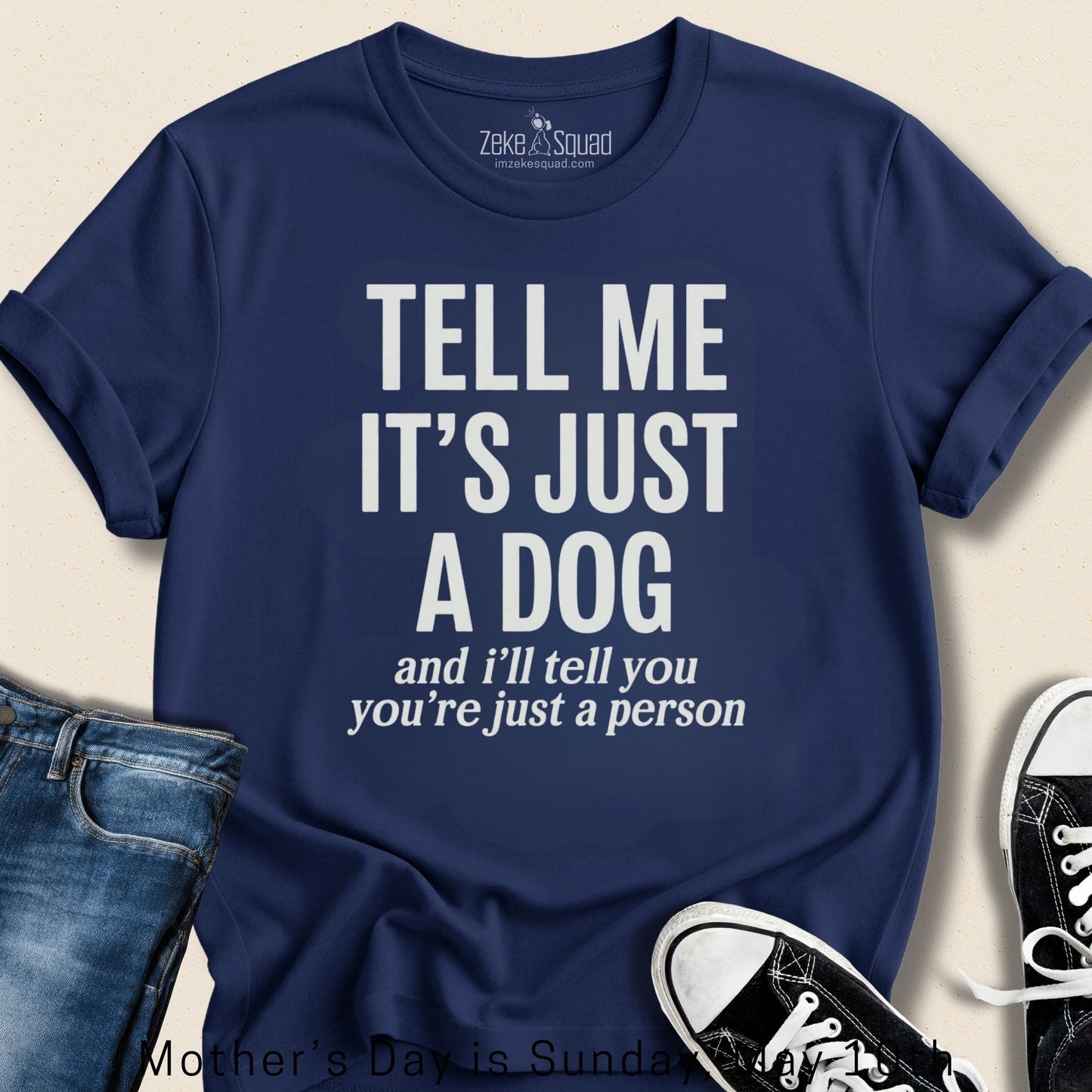 Tell Me It's Just a Dog T-shirt - Zeke Squad