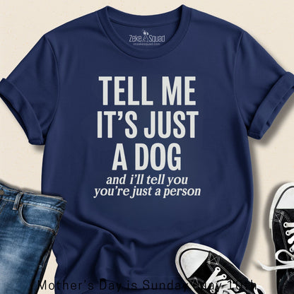 Tell Me It's Just a Dog T-shirt - Zeke Squad
