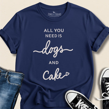 All You Need Is Dogs and Cake T-shirt - Zeke Squad