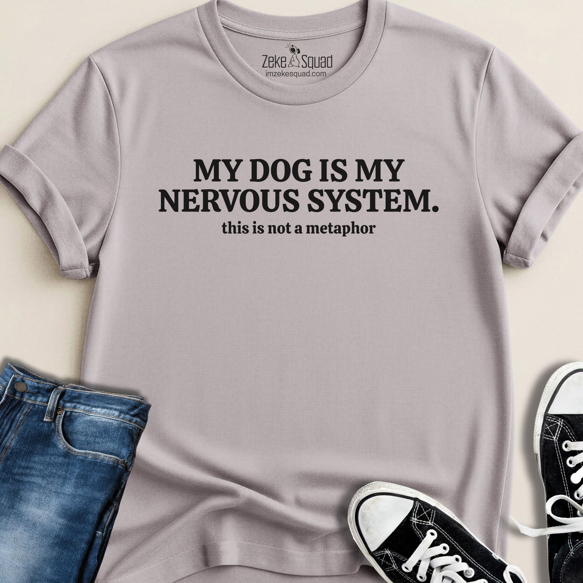 My Dog is My Nervous System T-shirt - Zeke Squad