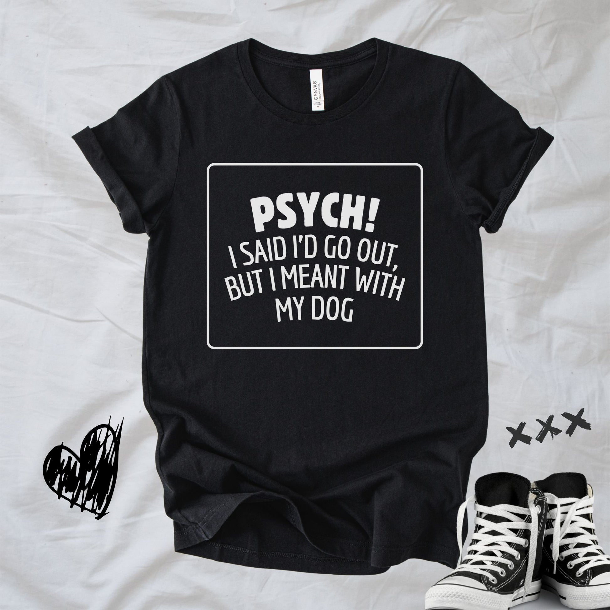 Unisex Zeke Squad T-shirt with the funny phrase “Psych: I said I would go out, I meant with my dog.