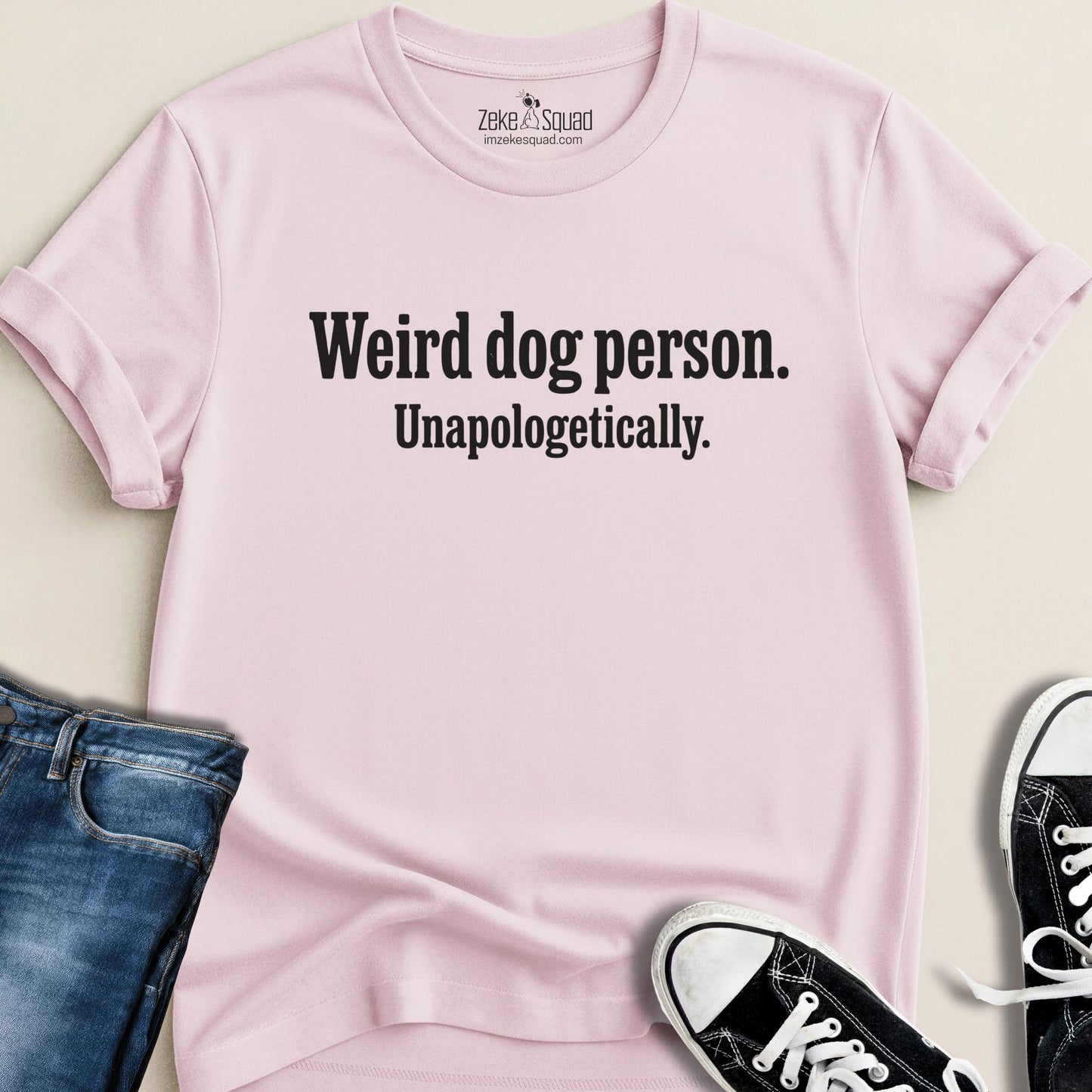 Weird Dog Person. Unapologetically T-shirt - Zeke Squad