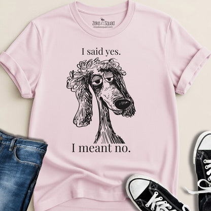 I said yes. I meant no. T-shirt - Zeke Squad