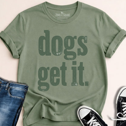 Dogs Get It T-shirt - Zeke Squad