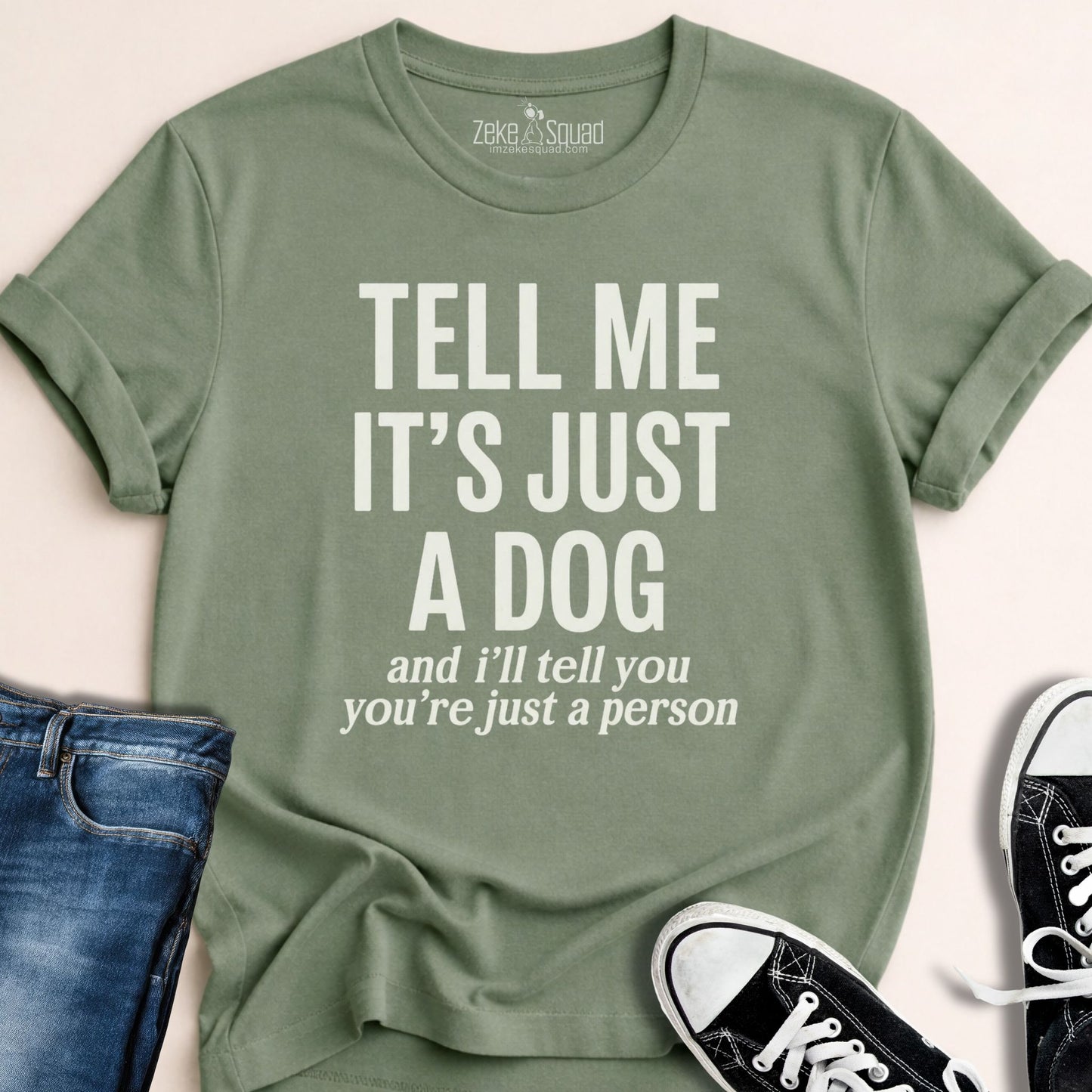 Tell Me It's Just a Dog T-shirt - Zeke Squad