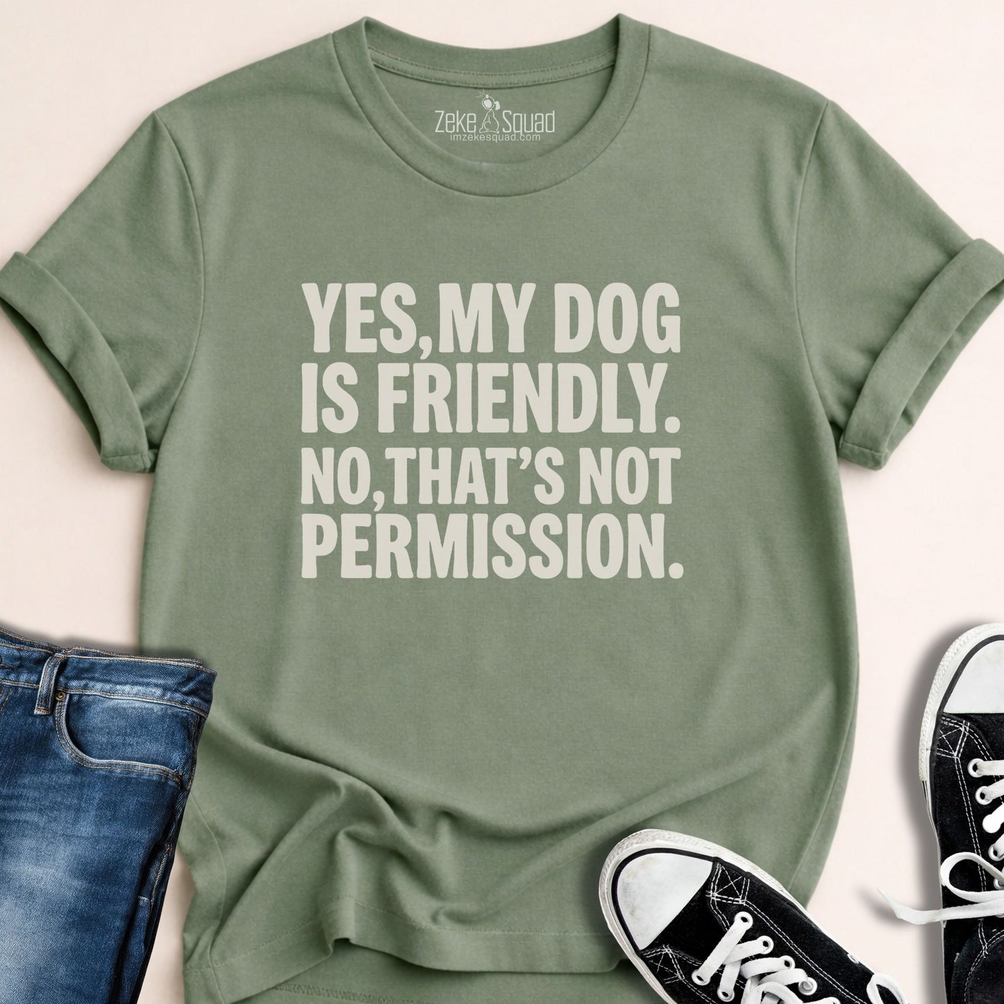 Yes, My Dog is Friendly. No,.. T-shirt - Zeke Squad