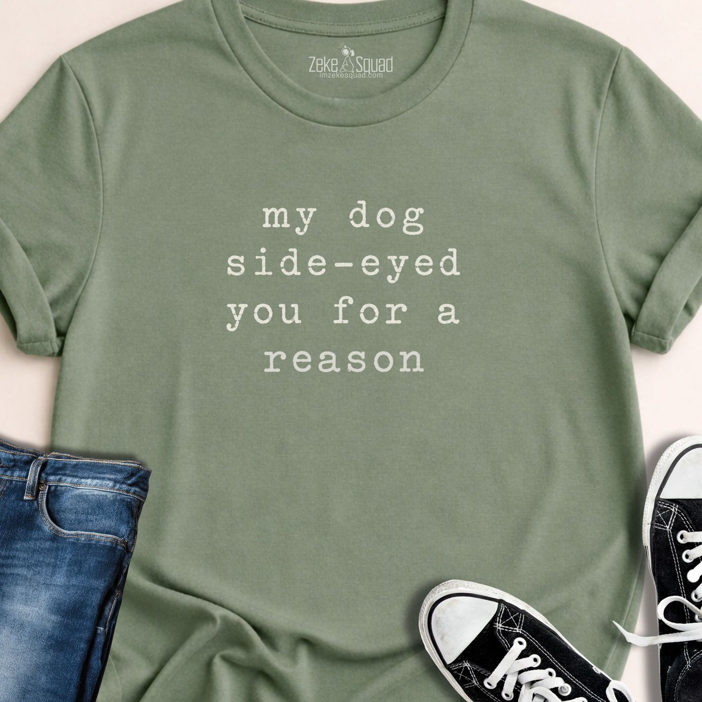 My Dog Side-eyed You... T-shirt