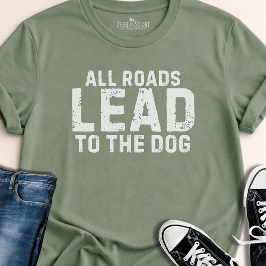 All Roads Lead to the Dog T-shirt - Zeke Squad