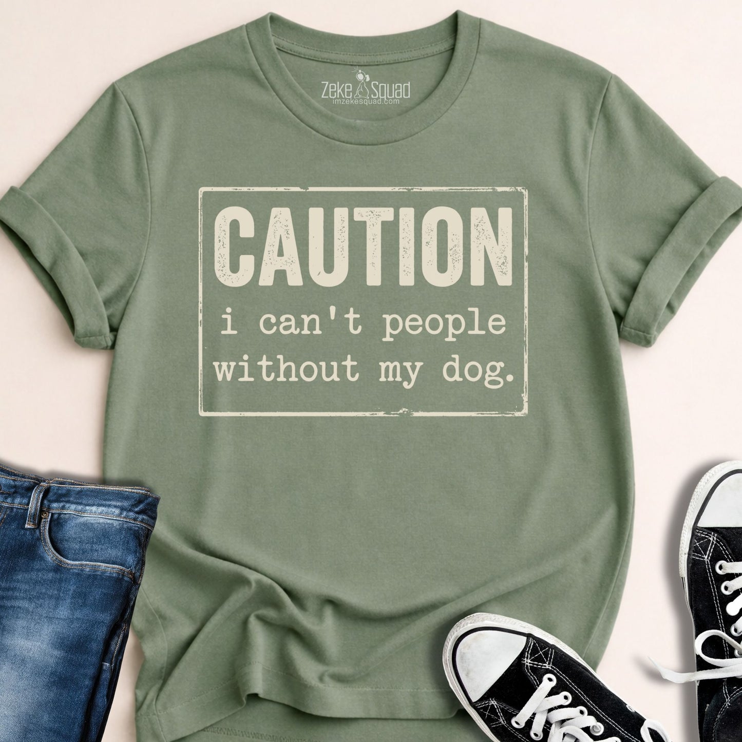 Caution I Can't People Without My Dog T-shirt - Zeke Squad