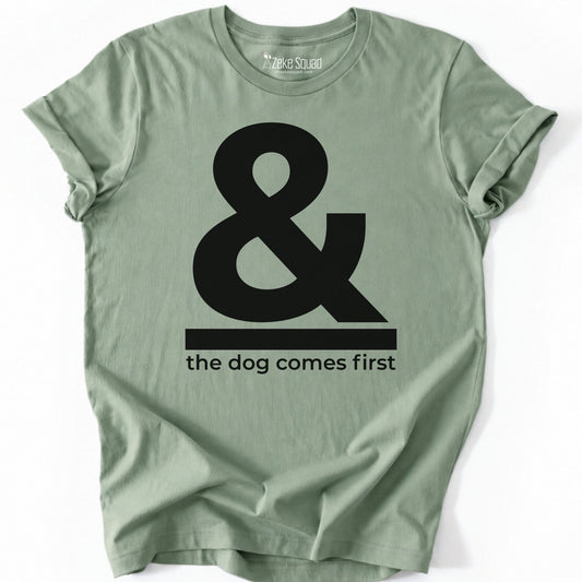 & The Dog Comes First T-shirt - Zeke Squad