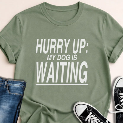 Hurry Up My Dog is Waiting T-shirt - Zeke Squad