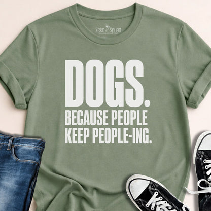 Dogs. Because People. T-shirt - Zeke Squad