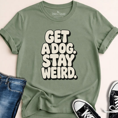 Get a Dog. Stay Weird. T-shirt - Zeke Squad