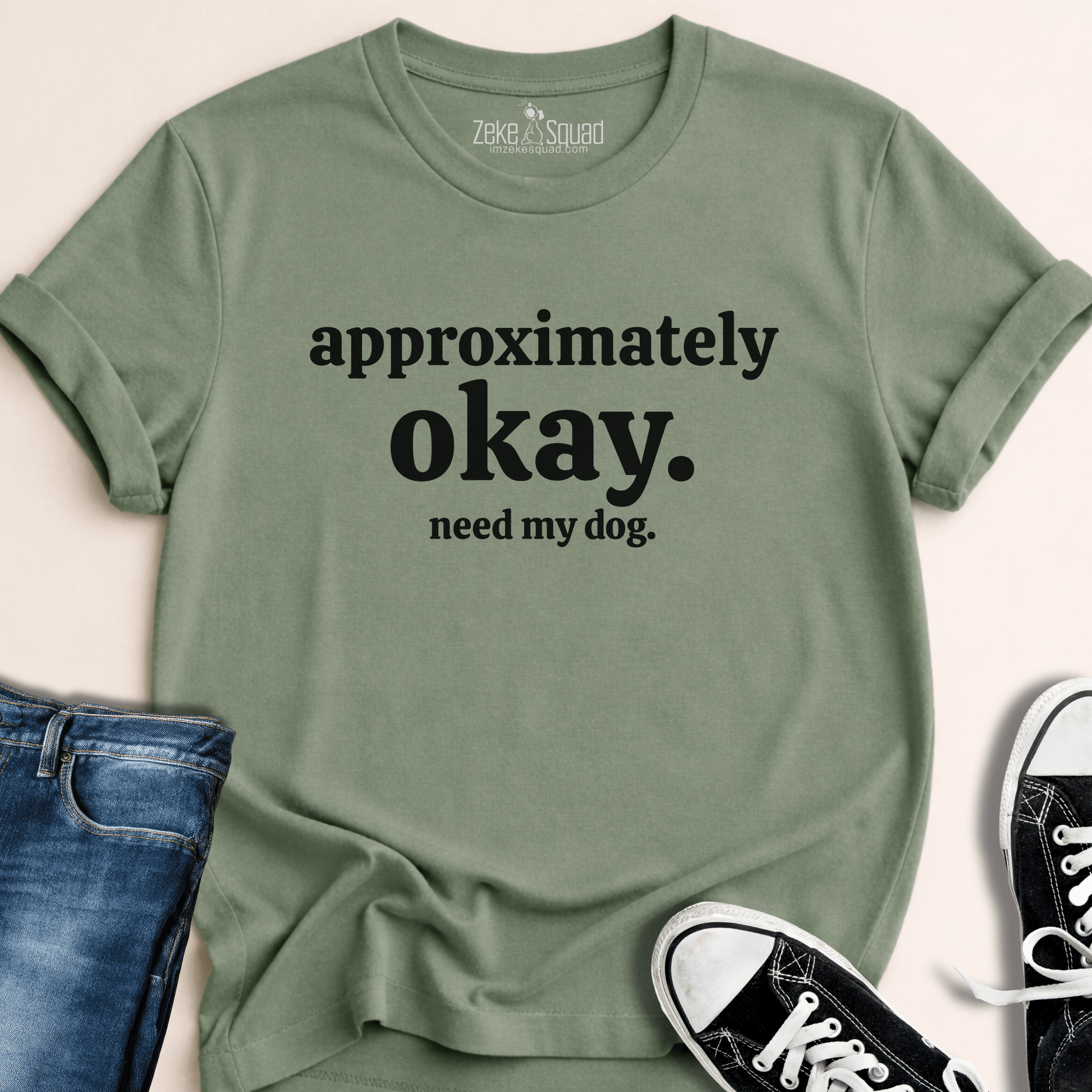 Approx. Okay. Need My Dog. T-shirt - Zeke Squad