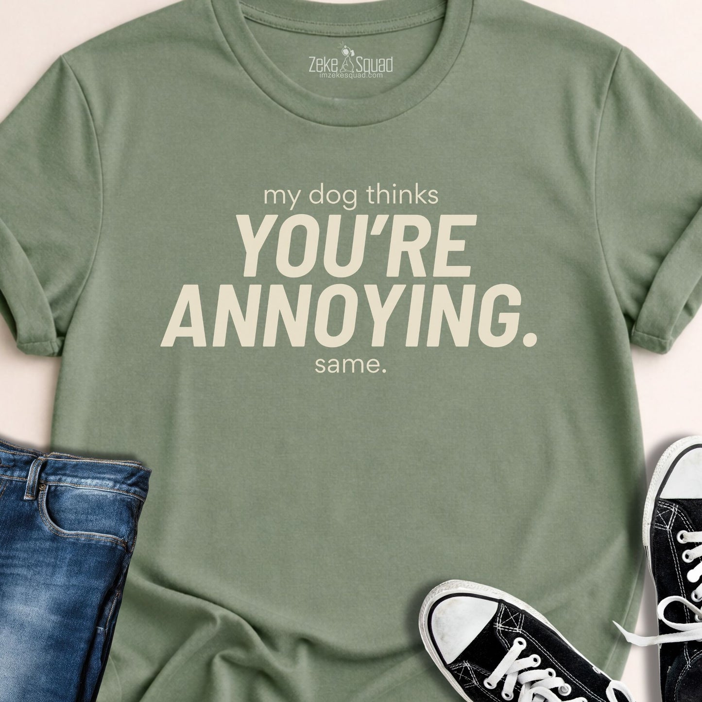 My Dog Thinks You're... T-shirt - Zeke Squad
