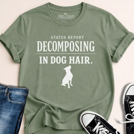 Status Report: Decomposing in Dog Hair T-shirt - Zeke Squad