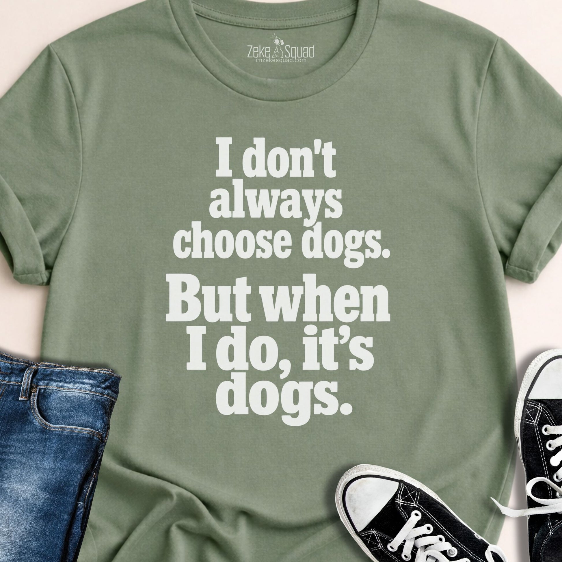 I Don't Always Choose Dogs T-shirt - Zeke Squad