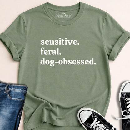 Sensitive. Feral. Dog - obsessed. T-shirt - Zeke Squad
