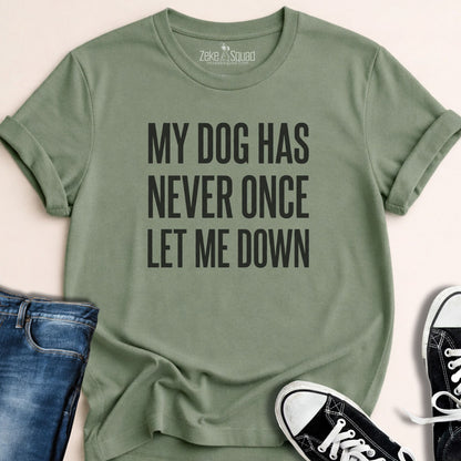 My Dog Has Never Once...T-shirt - Zeke Squad