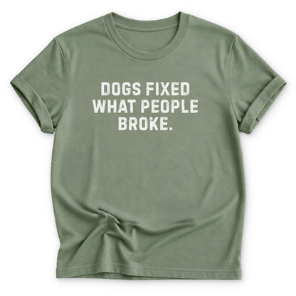 Dogs Fixed What People Broke T-shirt - Zeke Squad