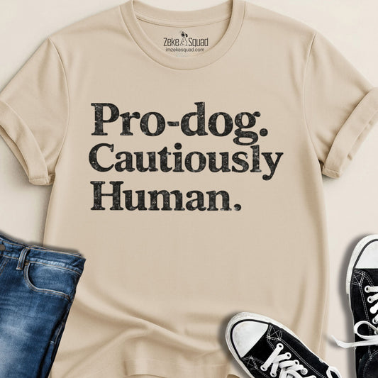 Pro - dog. Cautiously Human. T-shirt - Zeke Squad