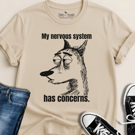 My Nervous System Has Concerns T-shirt - Zeke Squad