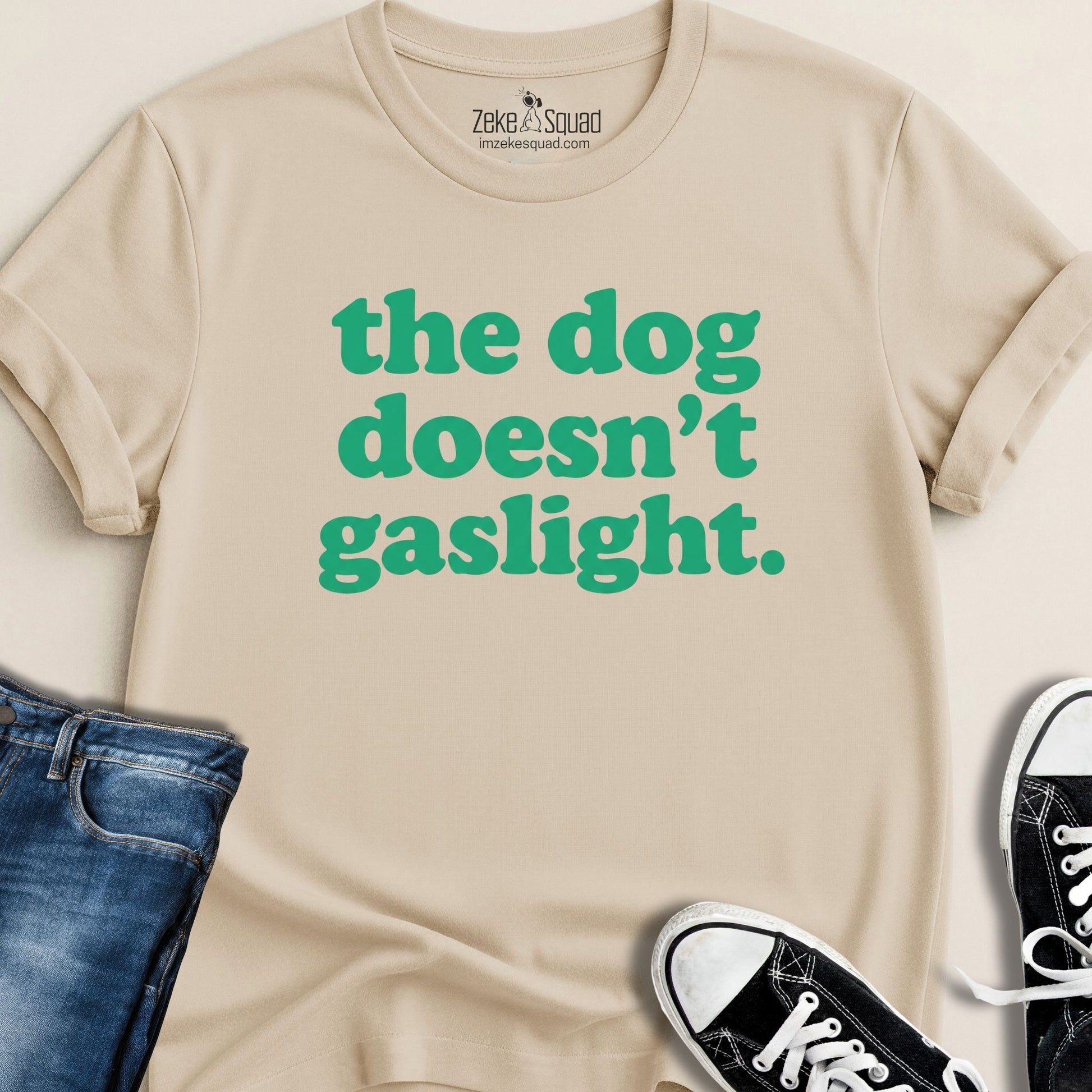 The Dog Doesn't Gaslight T-shirt - Zeke Squad