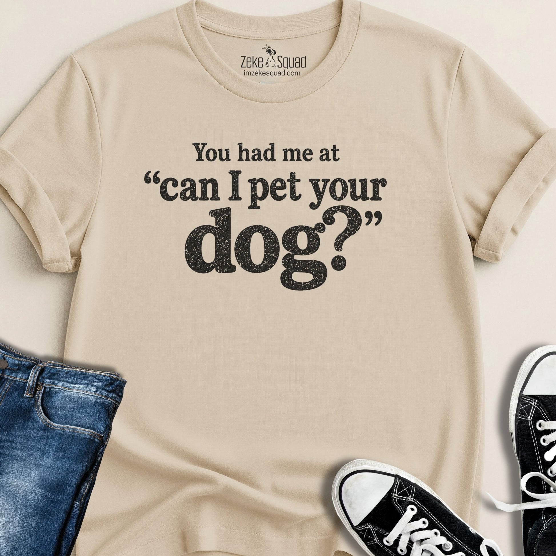 You Had Me At Can I... T-shirt - Zeke Squad