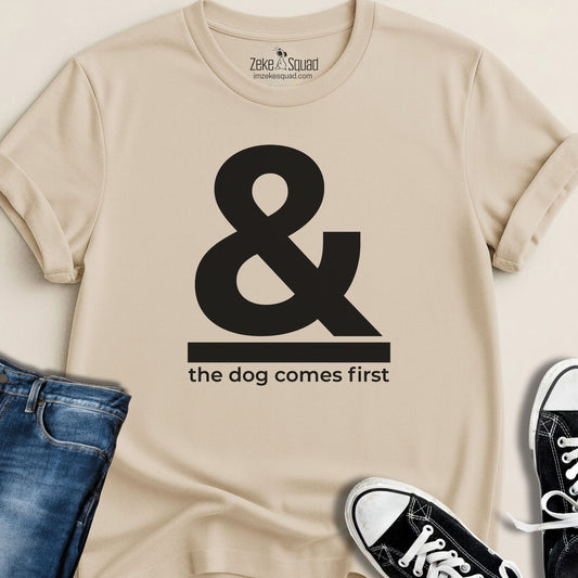 & The Dog Comes First T-shirt - Zeke Squad