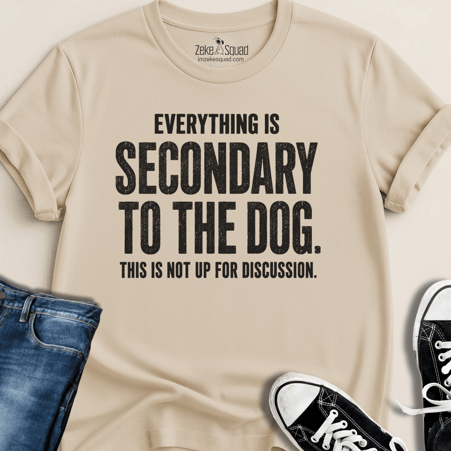 Everything is Secondary to the Dog T-shirt - Zeke Squad